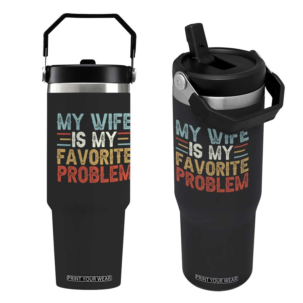 My Wife is My Favorite Problem Flip Straw Tumbler Funny Sarcastic Wife Meme TS14 One Size: 30 oz Black Print Your Wear