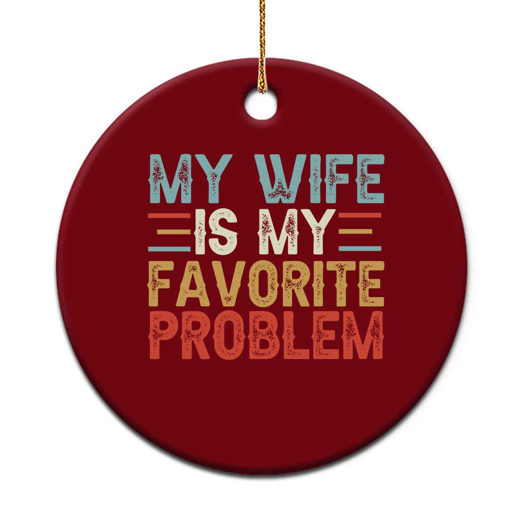 My Wife is My Favorite Problem Ceramic Ornament Funny Sarcastic Wife Meme TS14 1pc Red Print Your Wear