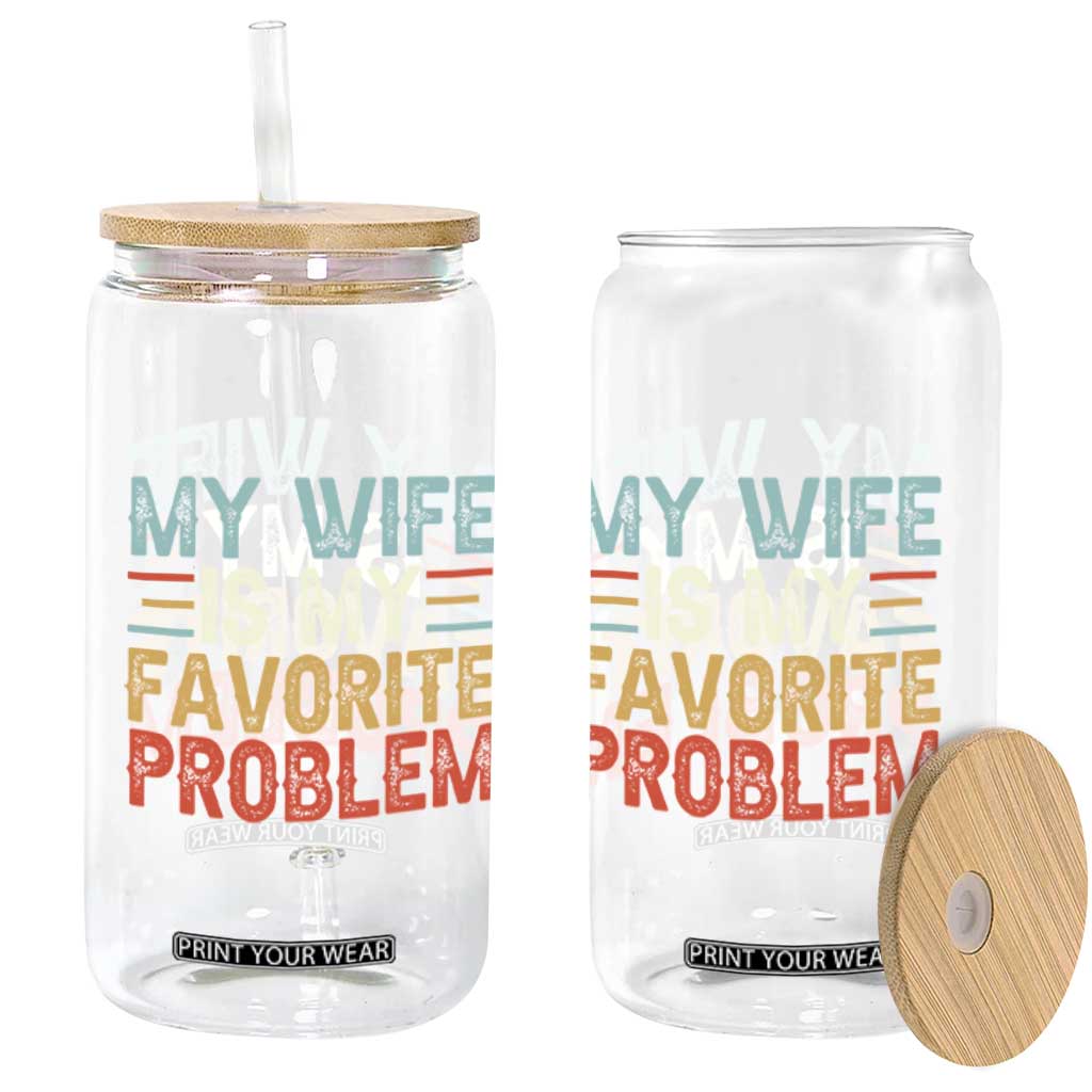 My Wife is My Favorite Problem Glass Can Funny Sarcastic Wife Meme TS14 Print Your Wear