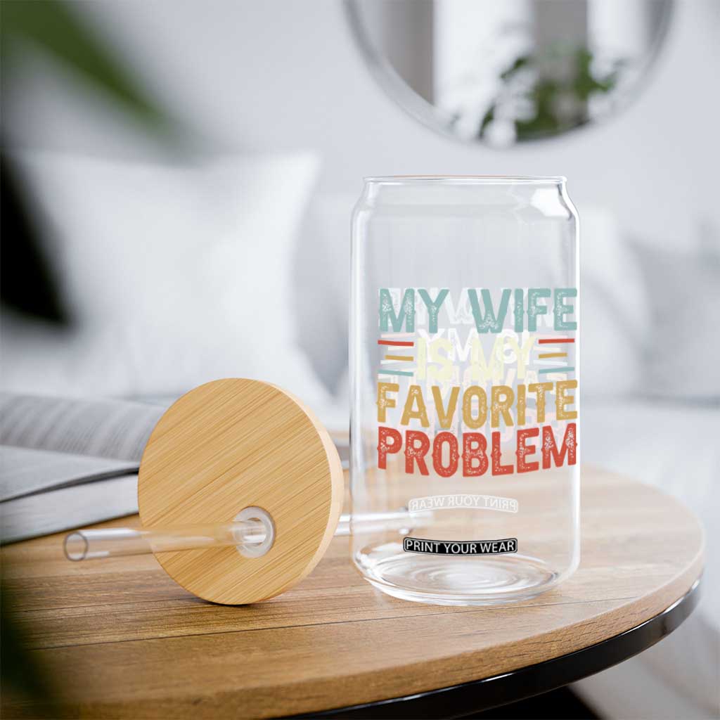 My Wife is My Favorite Problem Glass Can Funny Sarcastic Wife Meme TS14 Print Your Wear