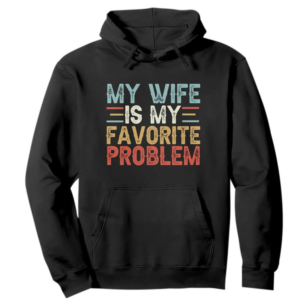 My Wife is My Favorite Problem Hoodie Funny Sarcastic Wife Meme TS14 Black Print Your Wear