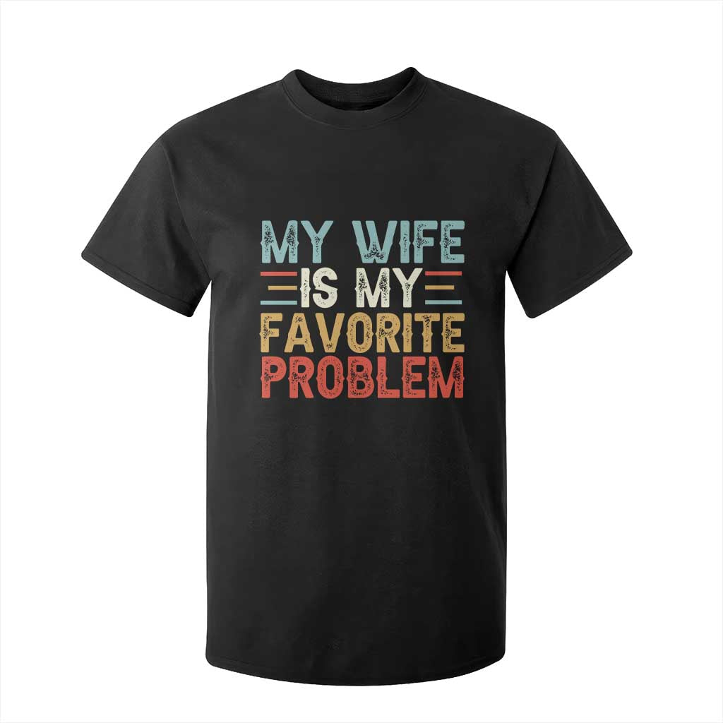 My Wife is My Favorite Problem T Shirt For Kid Funny Sarcastic Wife Meme TS14 Black Print Your Wear