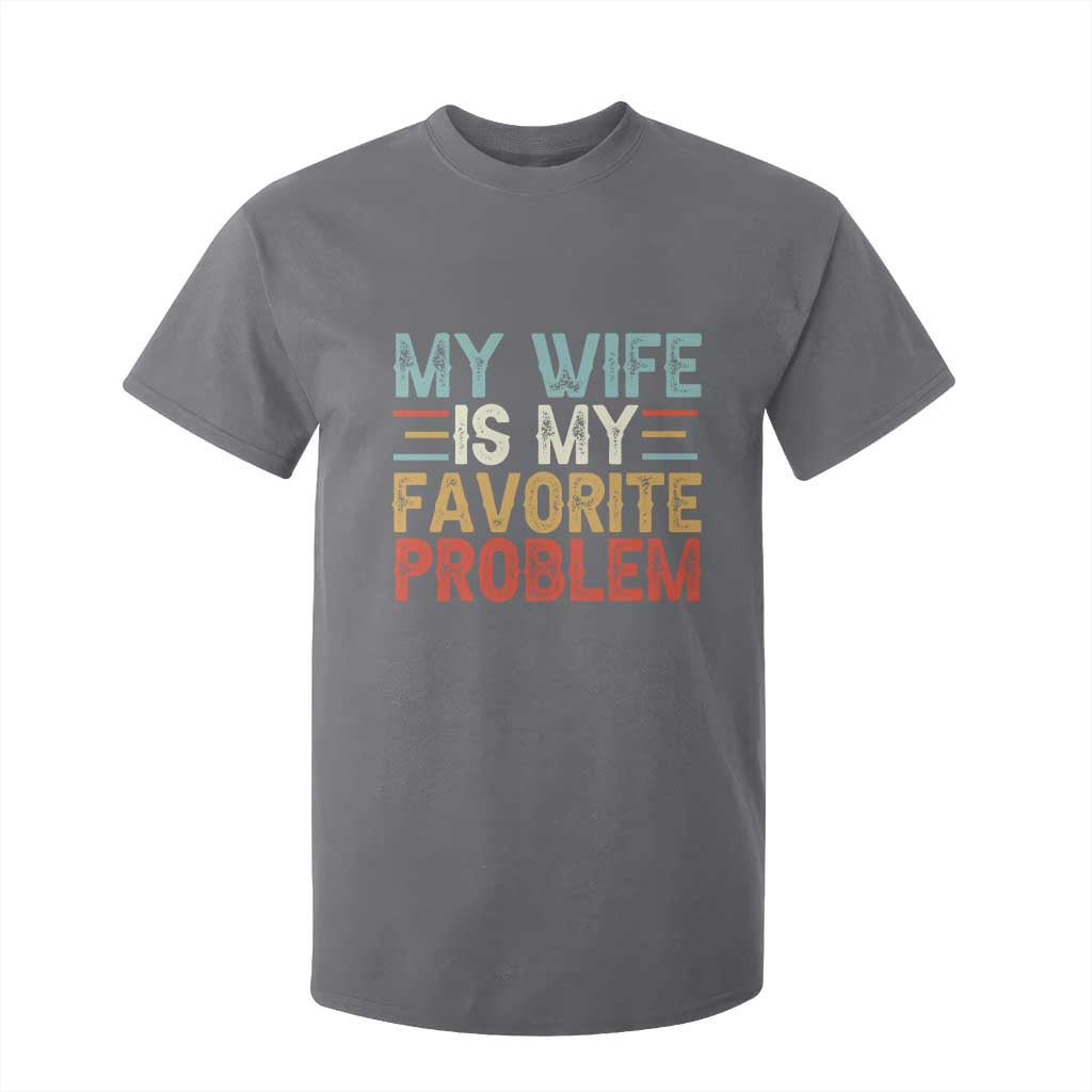 My Wife is My Favorite Problem T Shirt For Kid Funny Sarcastic Wife Meme TS14 Charcoal Print Your Wear