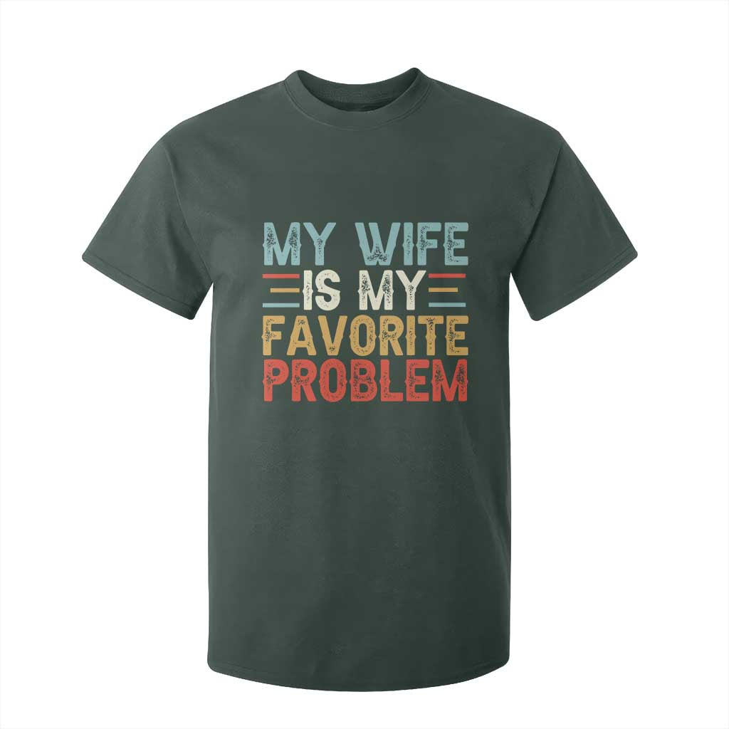 My Wife is My Favorite Problem T Shirt For Kid Funny Sarcastic Wife Meme TS14 Dark Forest Green Print Your Wear