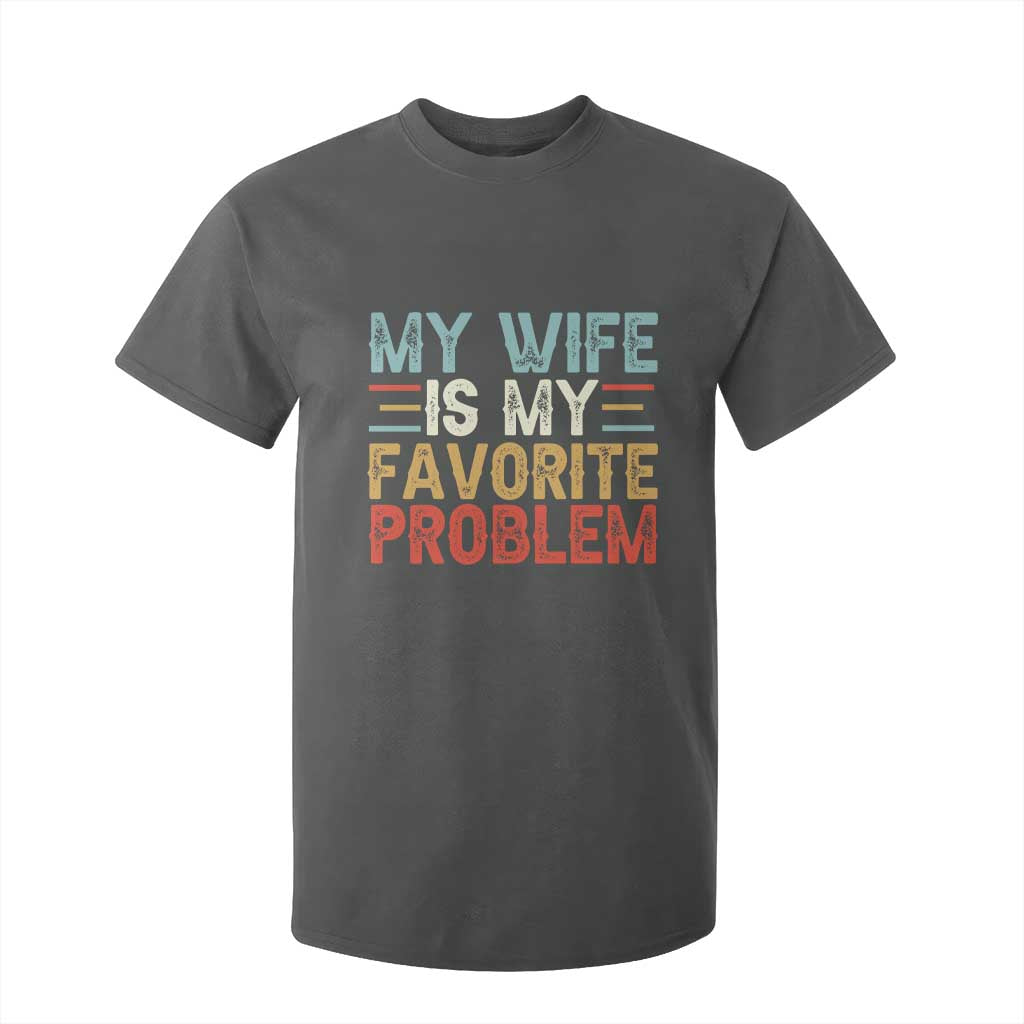 My Wife is My Favorite Problem T Shirt For Kid Funny Sarcastic Wife Meme TS14 Dark Heather Print Your Wear