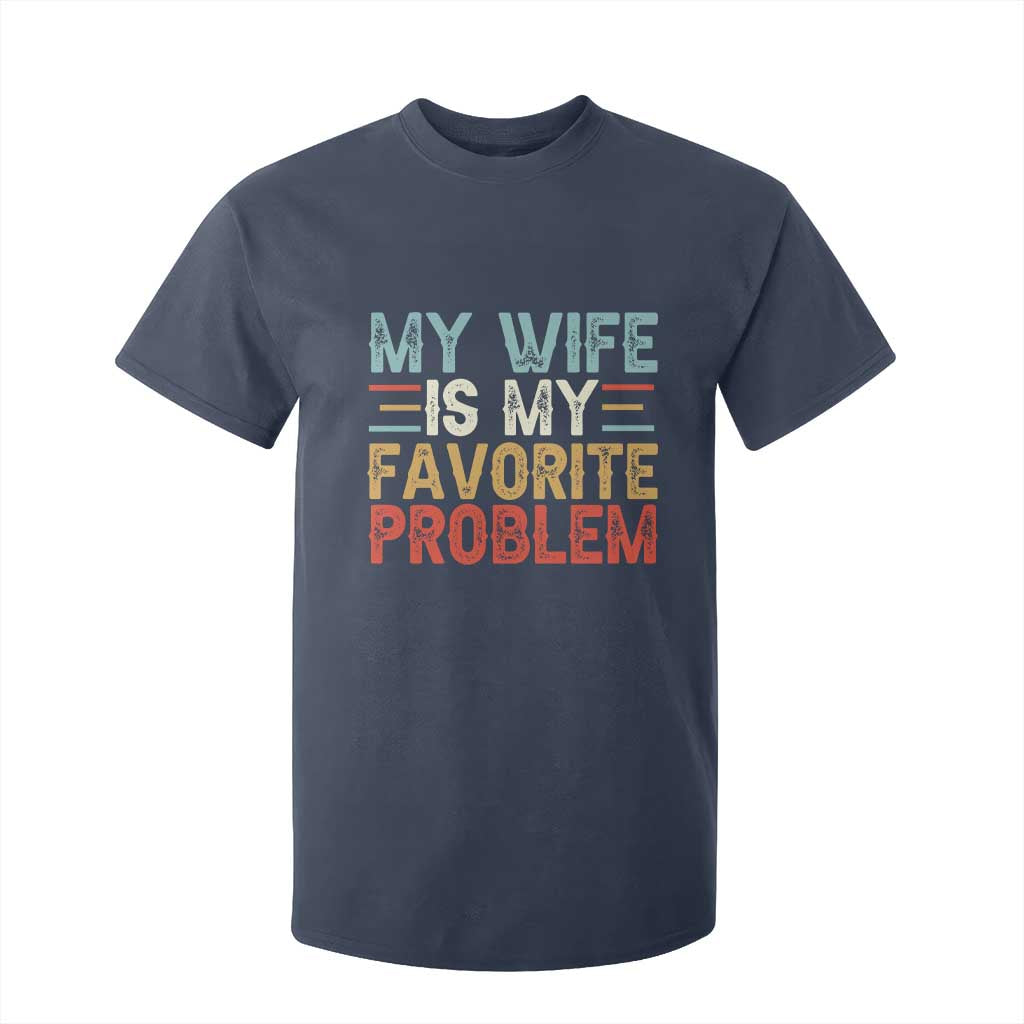 My Wife is My Favorite Problem T Shirt For Kid Funny Sarcastic Wife Meme TS14 Navy Print Your Wear