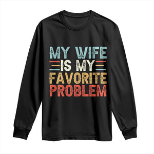 My Wife is My Favorite Problem Long Sleeve Shirt Funny Sarcastic Wife Meme TS14 Black Print Your Wear
