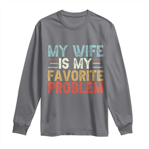 My Wife is My Favorite Problem Long Sleeve Shirt Funny Sarcastic Wife Meme TS14 Charcoal Print Your Wear