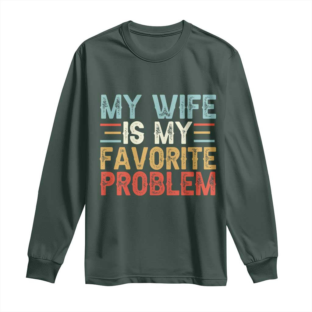 My Wife is My Favorite Problem Long Sleeve Shirt Funny Sarcastic Wife Meme TS14 Dark Forest Green Print Your Wear
