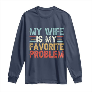 My Wife is My Favorite Problem Long Sleeve Shirt Funny Sarcastic Wife Meme TS14 Navy Print Your Wear