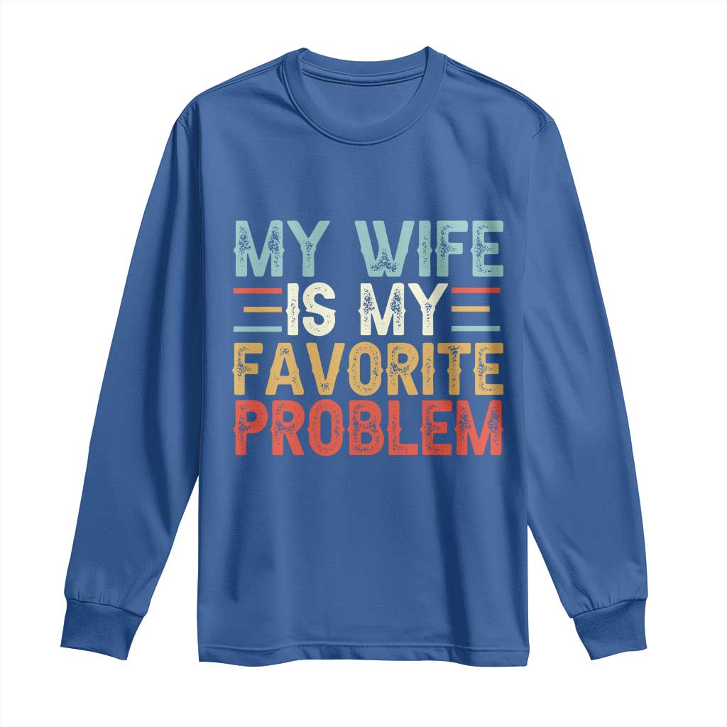 My Wife is My Favorite Problem Long Sleeve Shirt Funny Sarcastic Wife Meme TS14 Royal Blue Print Your Wear