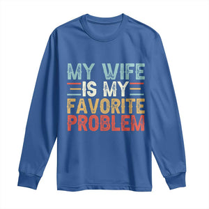 My Wife is My Favorite Problem Long Sleeve Shirt Funny Sarcastic Wife Meme TS14 Royal Blue Print Your Wear