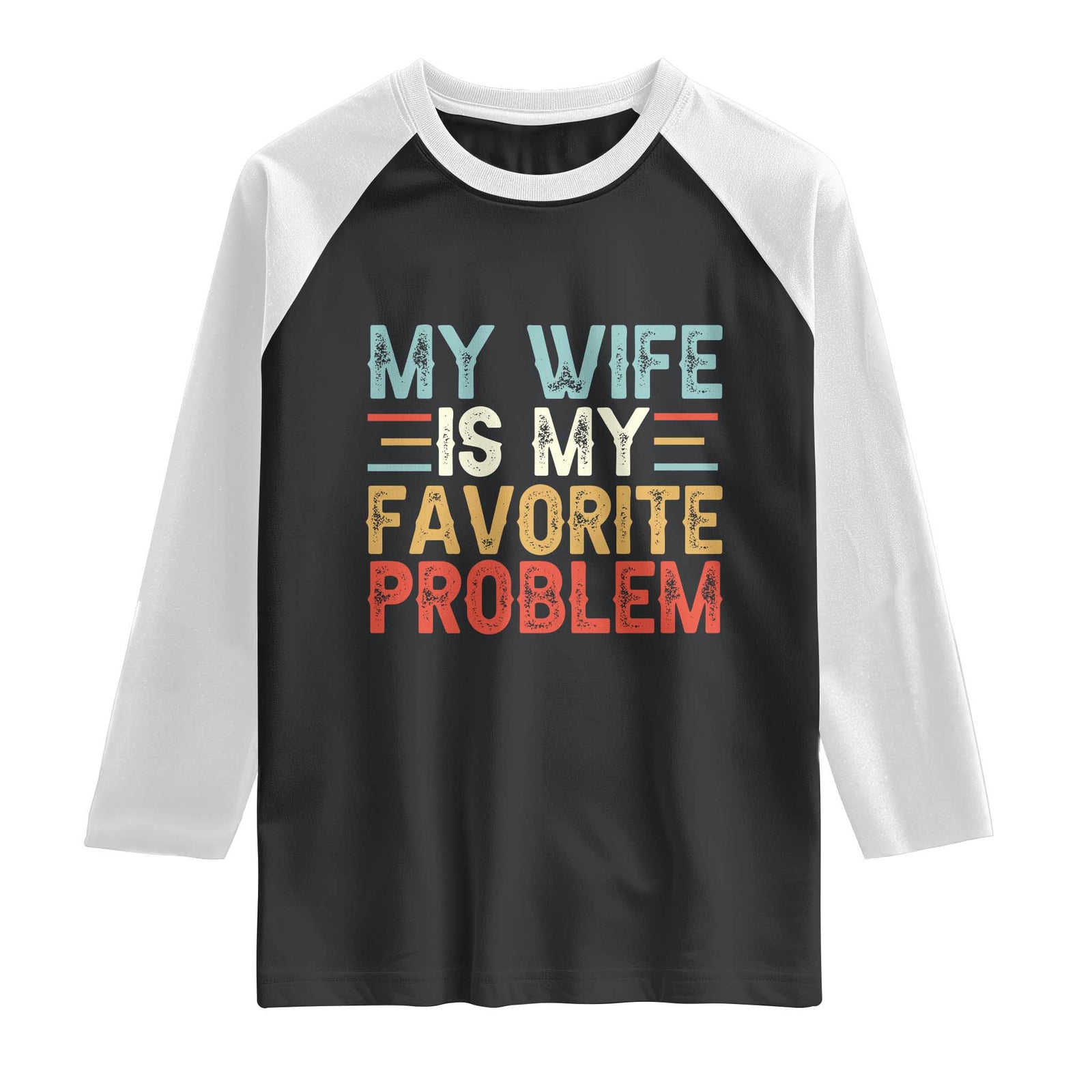 My Wife is My Favorite Problem Raglan Shirt Funny Sarcastic Wife Meme TS14 Black White Print Your Wear