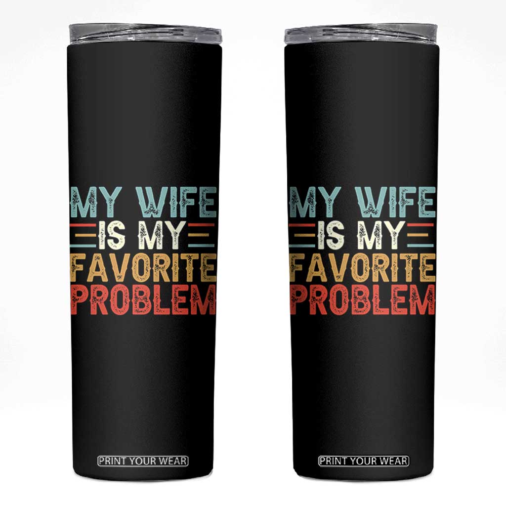 My Wife is My Favorite Problem Skinny Tumbler Funny Sarcastic Wife Meme TS14 Black Print Your Wear