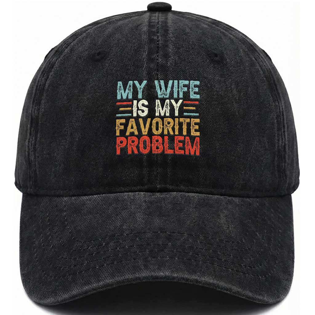 My Wife is My Favorite Problem Washed Cotton Baseball Cap Funny Sarcastic Wife Meme TS14 Print Your Wear