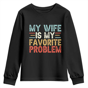 My Wife is My Favorite Problem Youth Sweatshirt Funny Sarcastic Wife Meme TS14 Black Print Your Wear