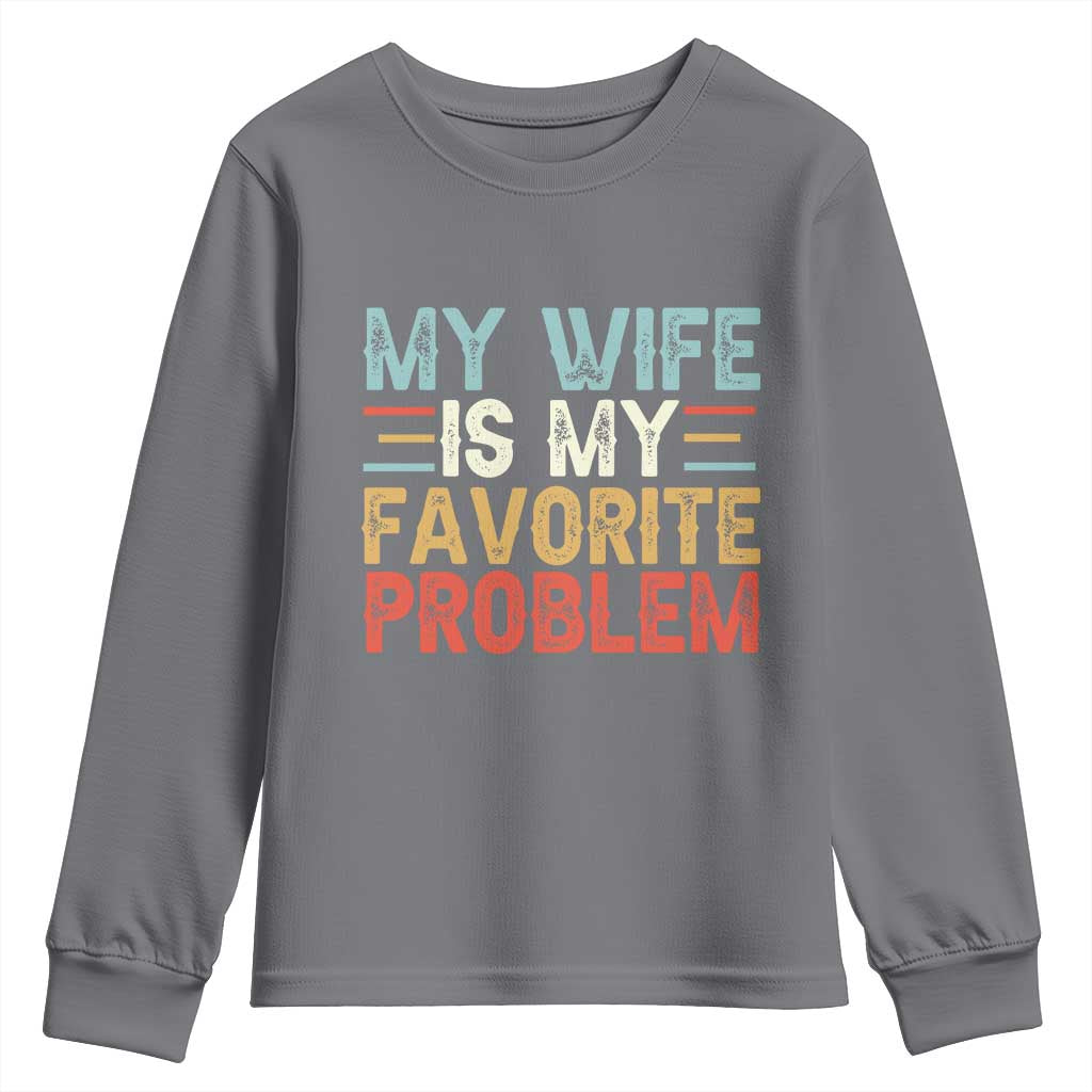 My Wife is My Favorite Problem Youth Sweatshirt Funny Sarcastic Wife Meme TS14 Charcoal Print Your Wear