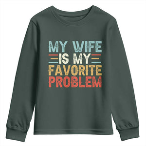My Wife is My Favorite Problem Youth Sweatshirt Funny Sarcastic Wife Meme TS14 Dark Forest Green Print Your Wear