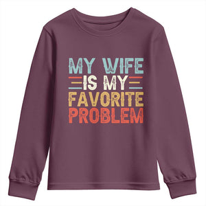 My Wife is My Favorite Problem Youth Sweatshirt Funny Sarcastic Wife Meme TS14 Maroon Print Your Wear