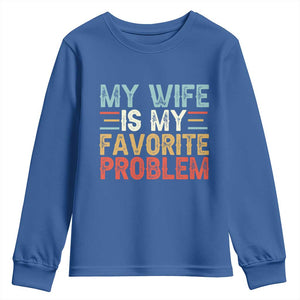 My Wife is My Favorite Problem Youth Sweatshirt Funny Sarcastic Wife Meme TS14 Royal Blue Print Your Wear