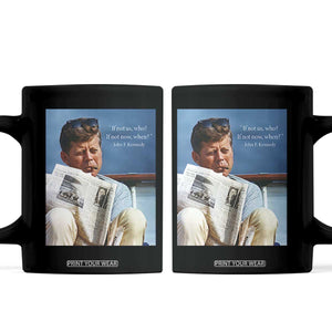 John F. Kennedy Smoking Smoker Coffee Mug If Not Us Who If Not Now When Quote TS14 Black Print Your Wear