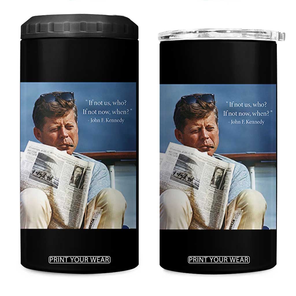 John F. Kennedy Smoking Smoker 4 in 1 Can Cooler Tumbler If Not Us Who If Not Now When Quote TS14 One Size: 16 oz Black Print Your Wear
