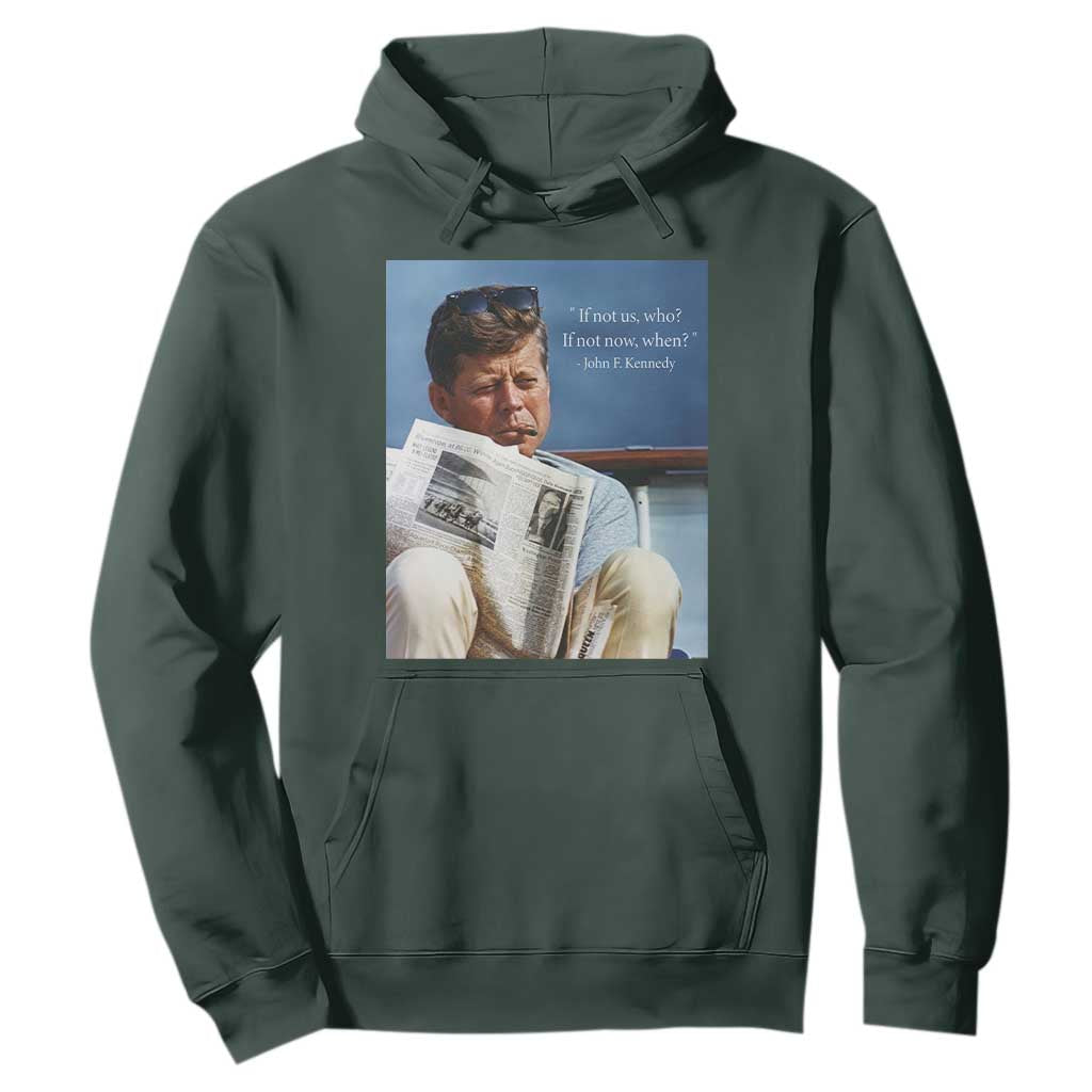 John F. Kennedy Smoking Smoker Hoodie If Not Us Who If Not Now When Quote TS14 Dark Forest Green Print Your Wear