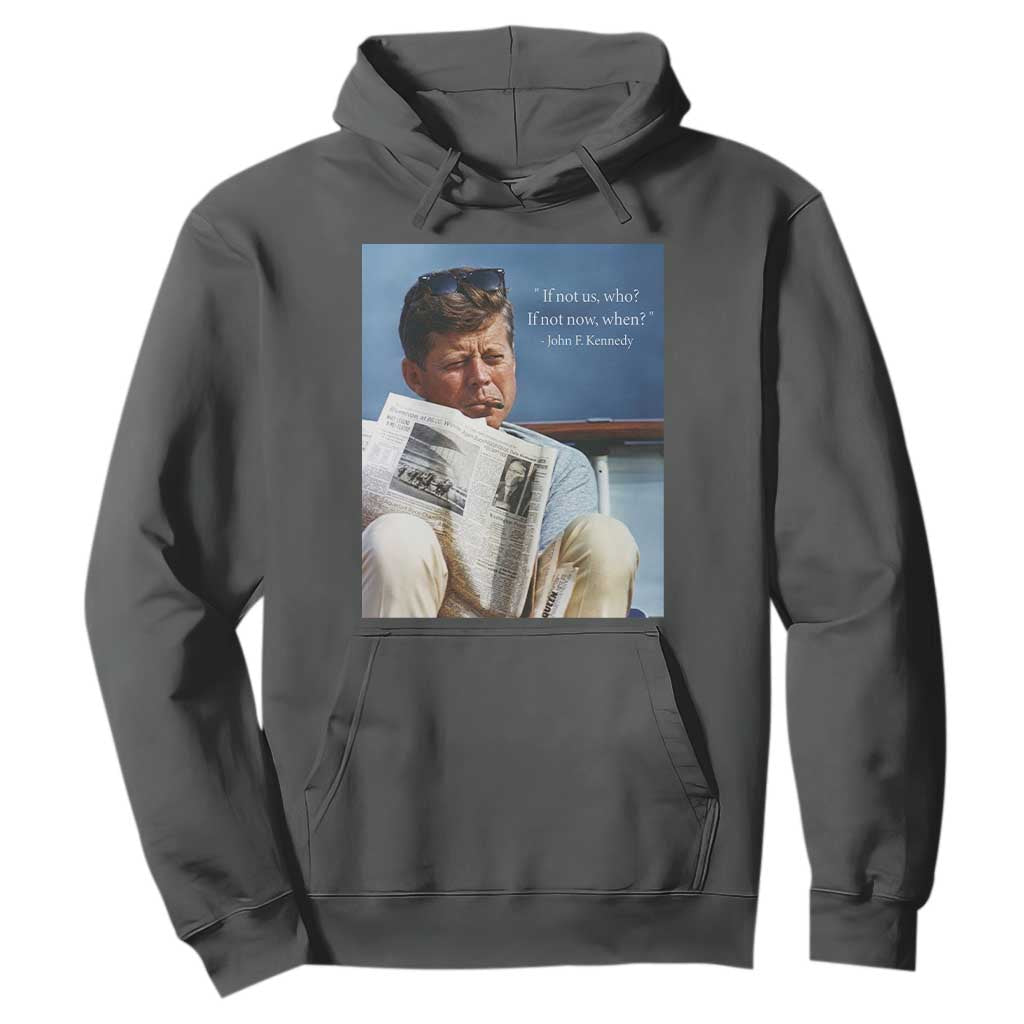 John F. Kennedy Smoking Smoker Hoodie If Not Us Who If Not Now When Quote TS14 Dark Heather Print Your Wear
