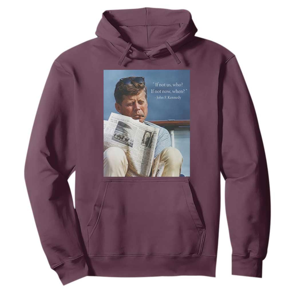 John F. Kennedy Smoking Smoker Hoodie If Not Us Who If Not Now When Quote TS14 Maroon Print Your Wear
