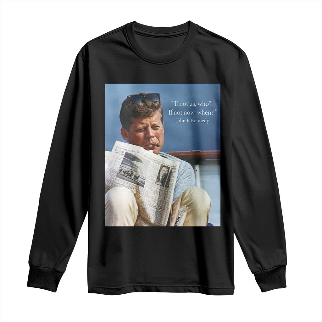 John F. Kennedy Smoking Smoker Long Sleeve Shirt If Not Us Who If Not Now When Quote TS14 Black Print Your Wear