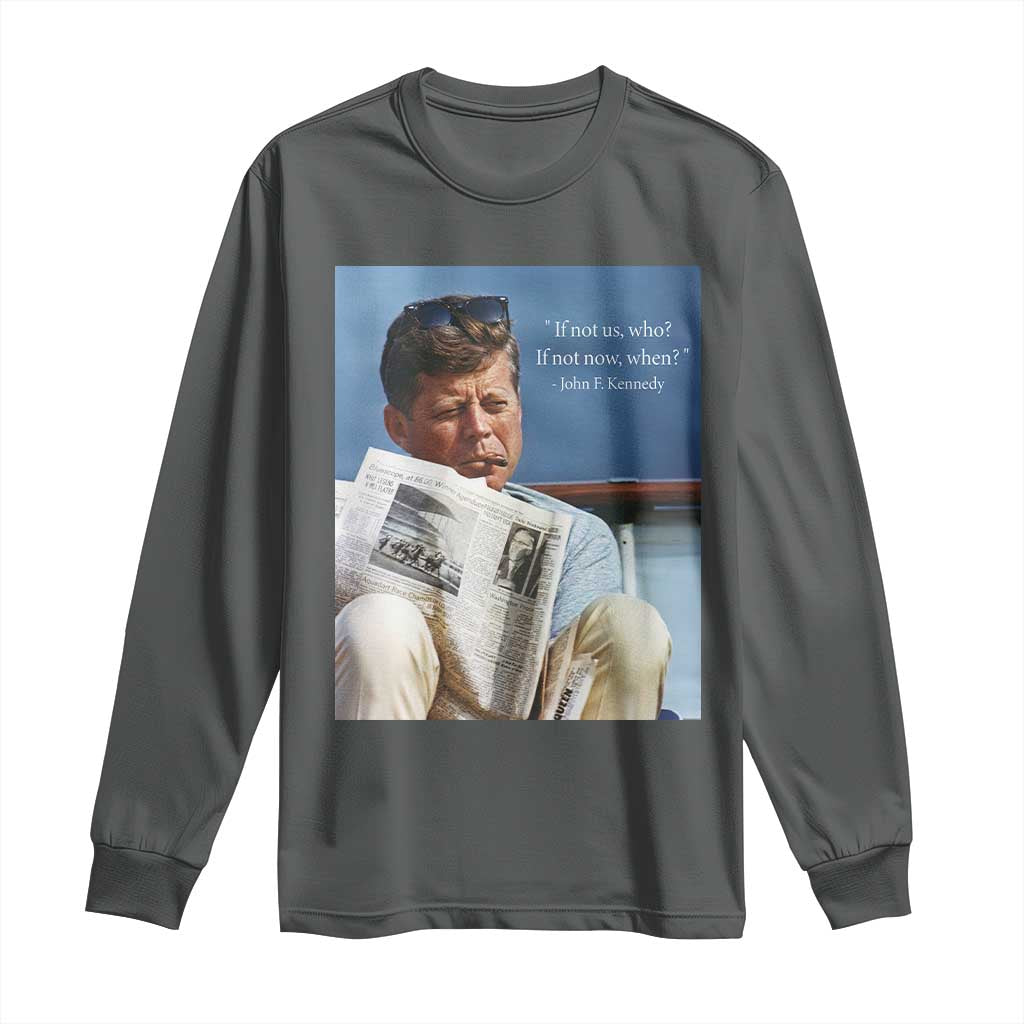 John F. Kennedy Smoking Smoker Long Sleeve Shirt If Not Us Who If Not Now When Quote TS14 Dark Heather Print Your Wear