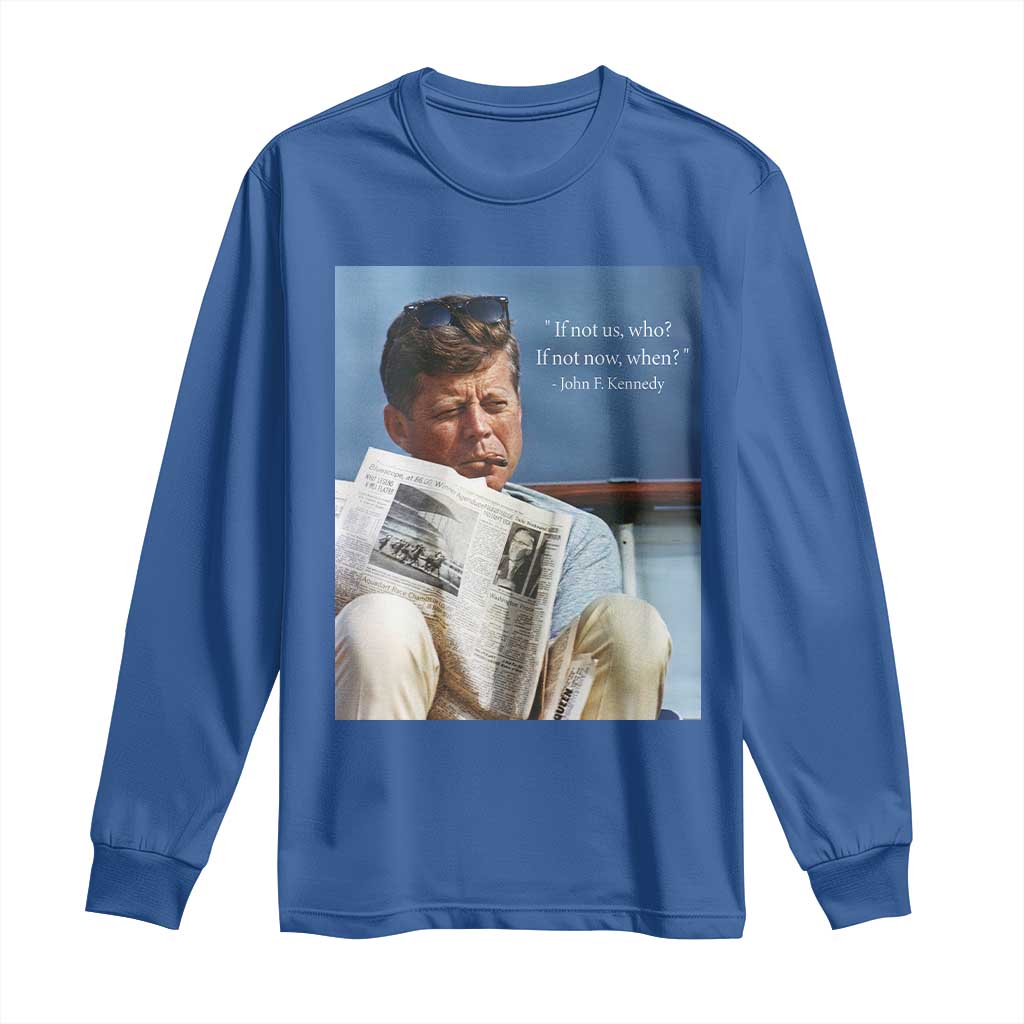 John F. Kennedy Smoking Smoker Long Sleeve Shirt If Not Us Who If Not Now When Quote TS14 Royal Blue Print Your Wear