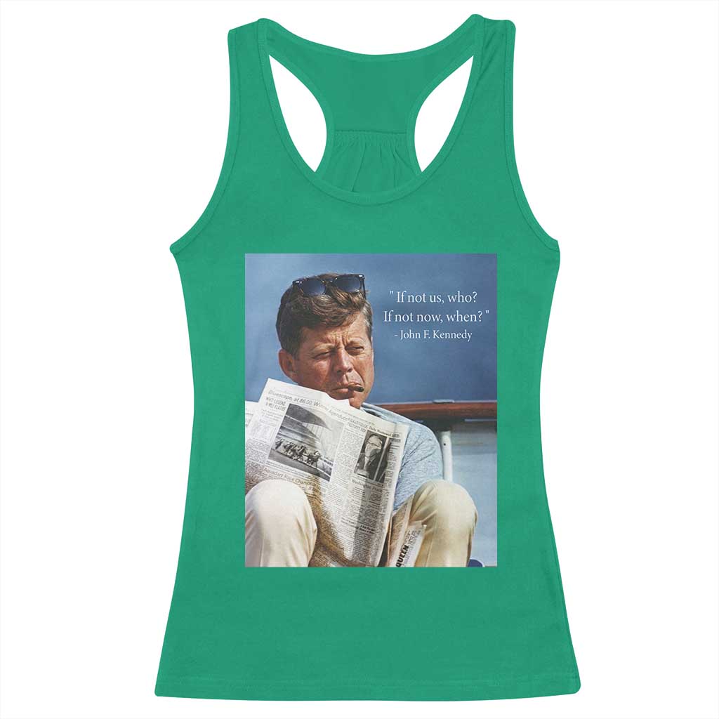 John F. Kennedy Smoking Smoker Racerback Tank Top If Not Us Who If Not Now When Quote TS14 Irish Green Print Your Wear