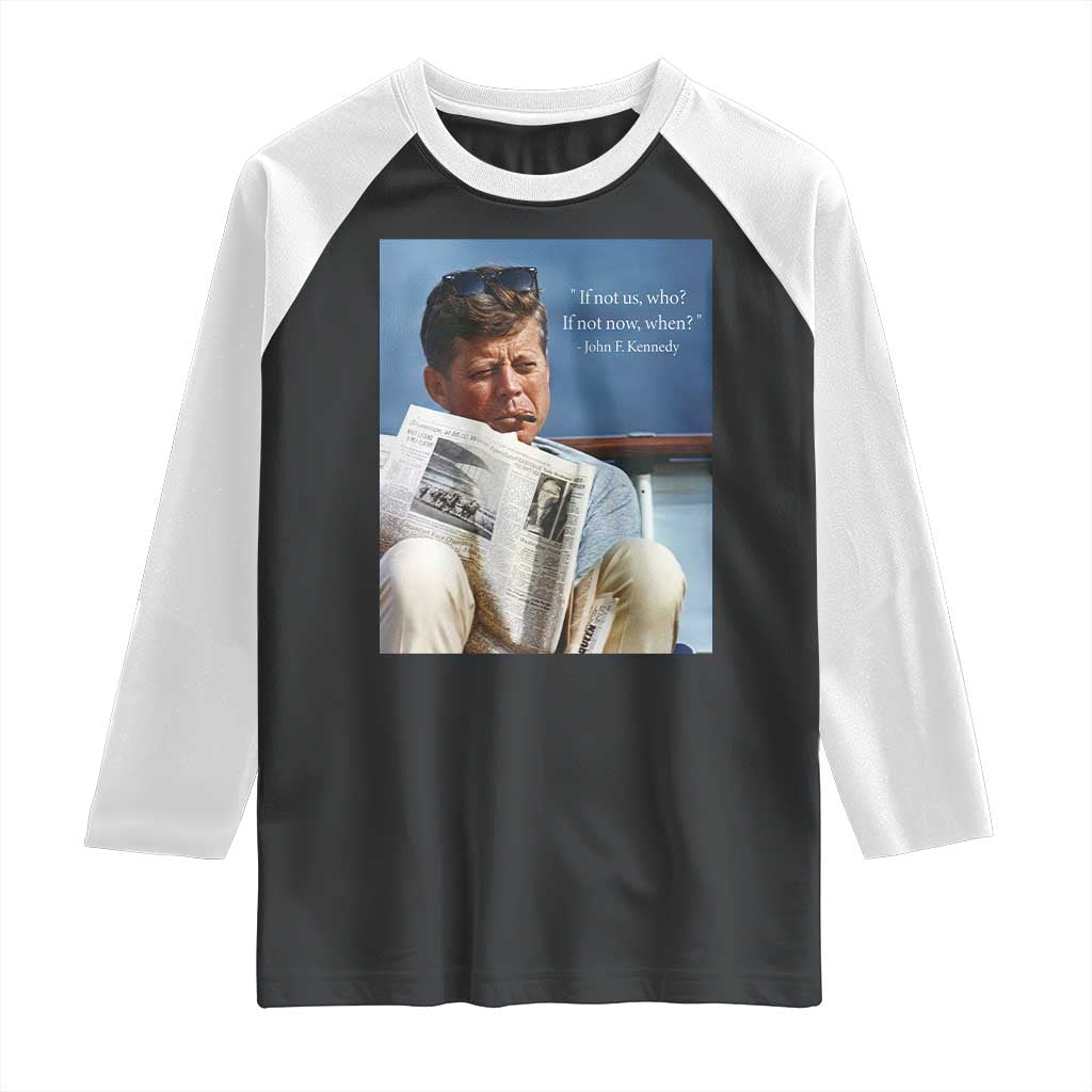 John F. Kennedy Smoking Smoker Raglan Shirt If Not Us Who If Not Now When Quote TS14 Black White Print Your Wear