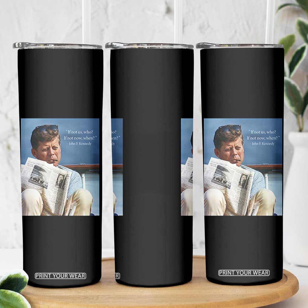 John F. Kennedy Smoking Smoker Skinny Tumbler If Not Us Who If Not Now When Quote TS14 Print Your Wear