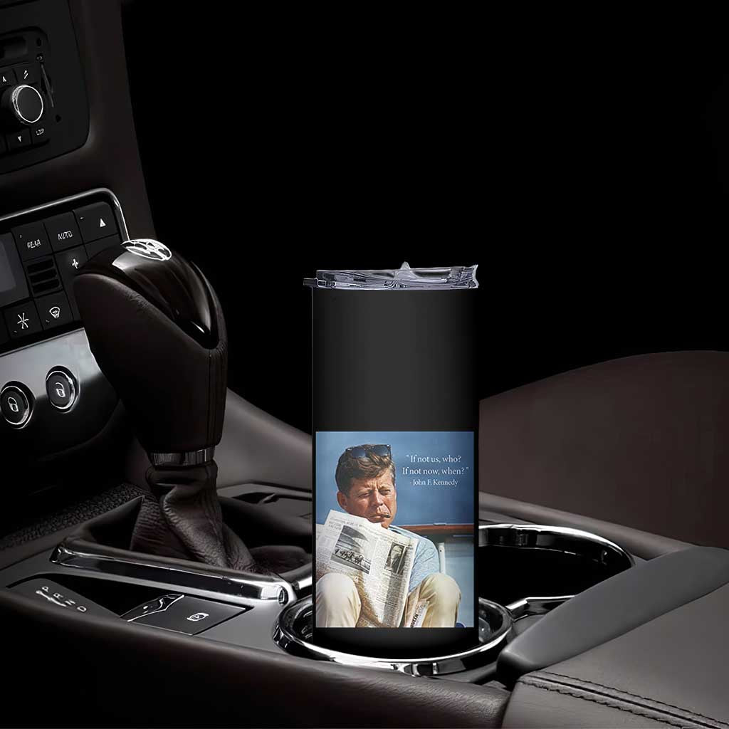 John F. Kennedy Smoking Smoker Skinny Tumbler If Not Us Who If Not Now When Quote TS14 Print Your Wear