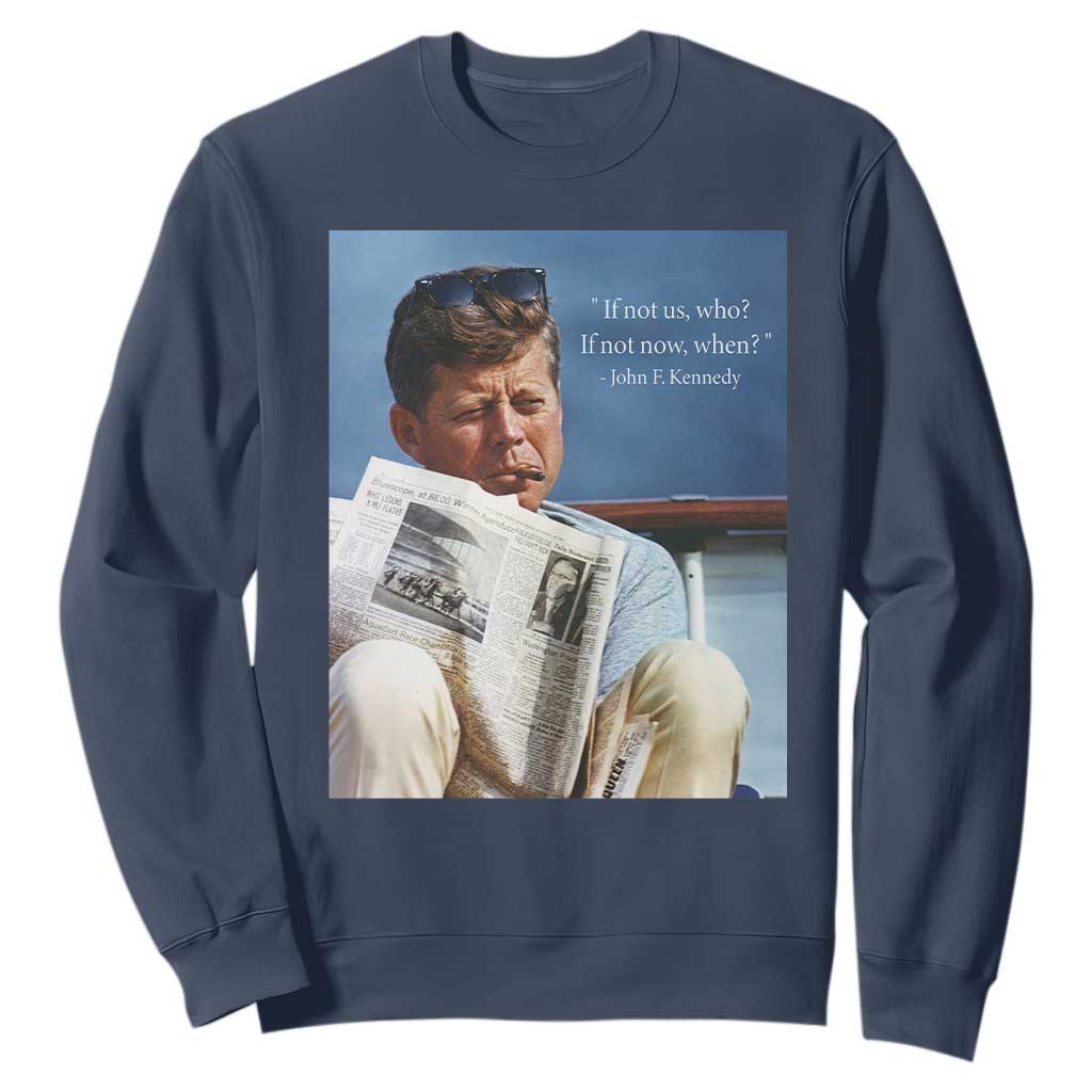 John F. Kennedy Smoking Smoker Sweatshirt If Not Us Who If Not Now When Quote TS14 Navy Print Your Wear