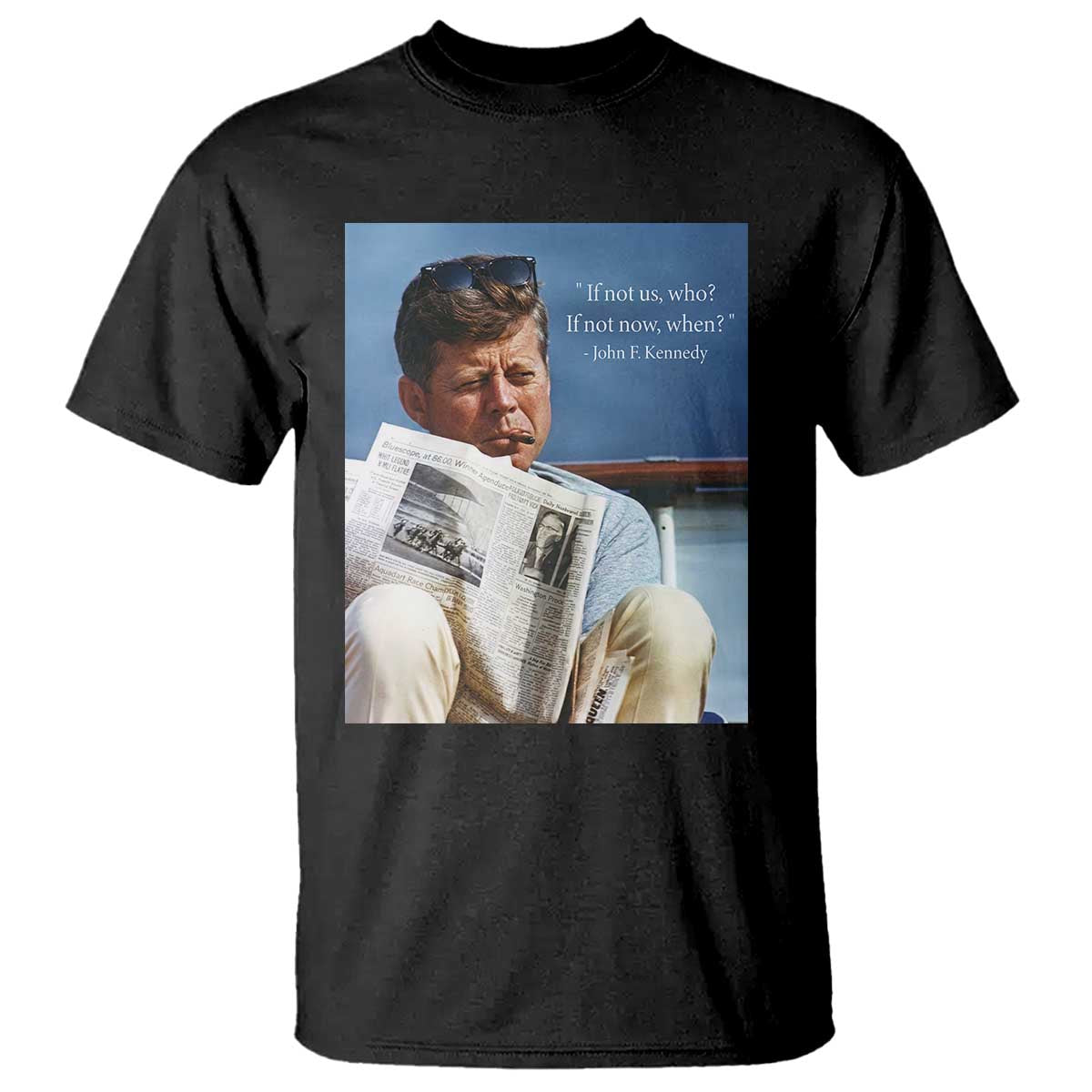 John F. Kennedy Smoking Smoker T Shirt If Not Us Who If Not Now When Quote TS14 Black Print Your Wear