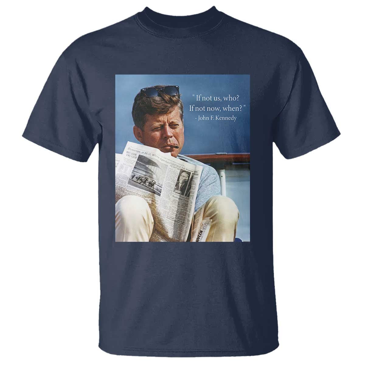 John F. Kennedy Smoking Smoker T Shirt If Not Us Who If Not Now When Quote TS14 Navy Print Your Wear