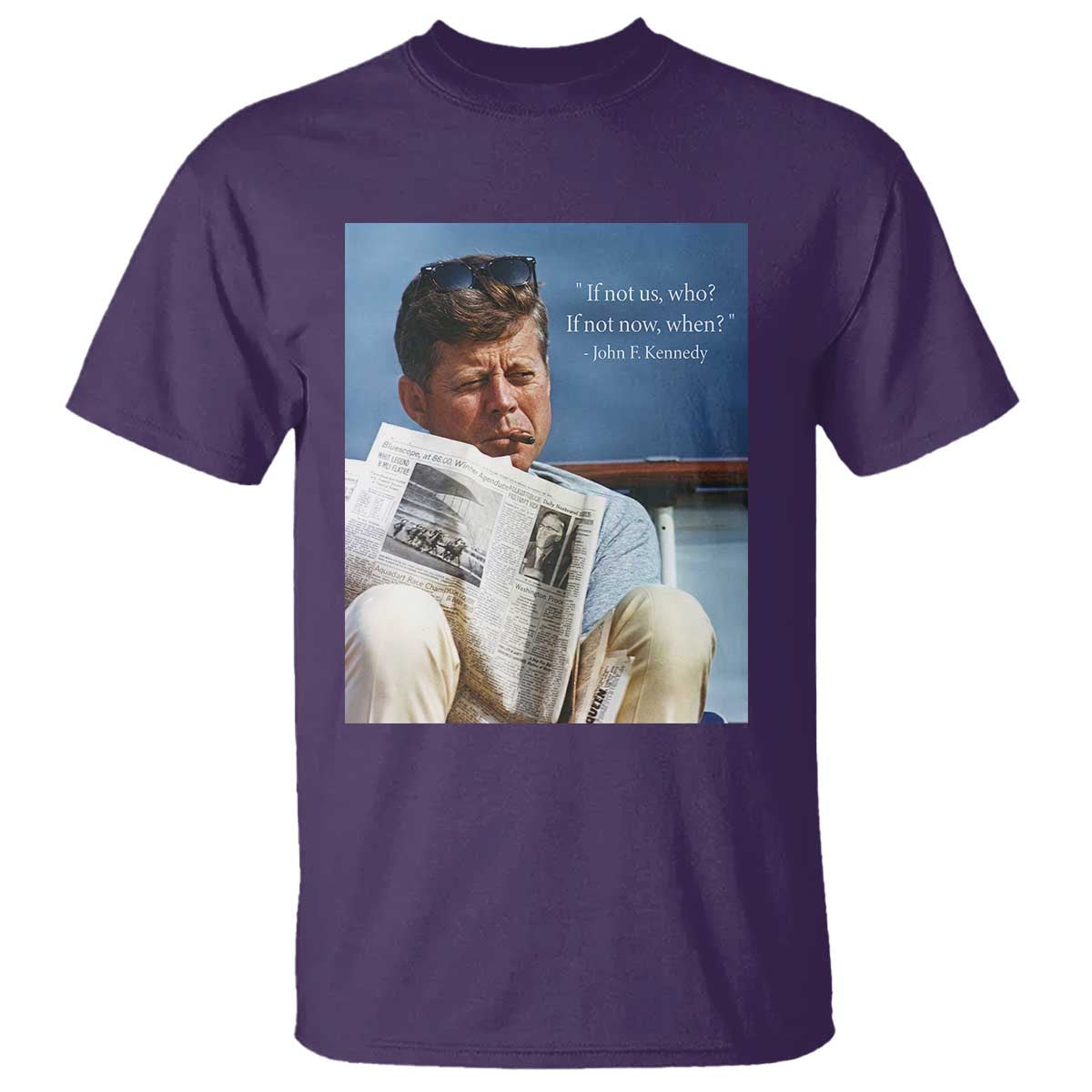 John F. Kennedy Smoking Smoker T Shirt If Not Us Who If Not Now When Quote TS14 Purple Print Your Wear