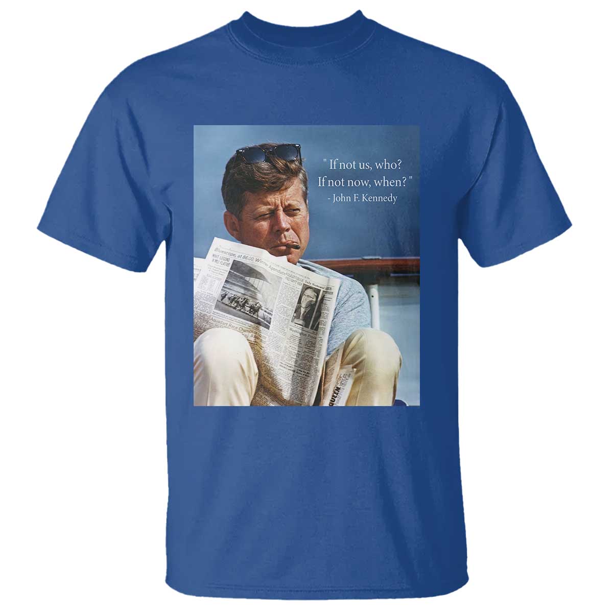 John F. Kennedy Smoking Smoker T Shirt If Not Us Who If Not Now When Quote TS14 Royal Blue Print Your Wear