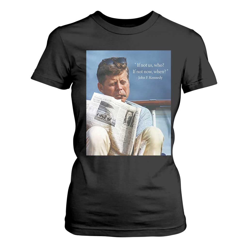 John F. Kennedy Smoking Smoker T Shirt For Women If Not Us Who If Not Now When Quote TS14 Black Print Your Wear