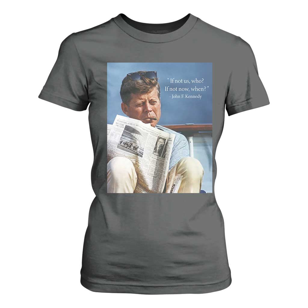 John F. Kennedy Smoking Smoker T Shirt For Women If Not Us Who If Not Now When Quote TS14 Dark Heather Print Your Wear