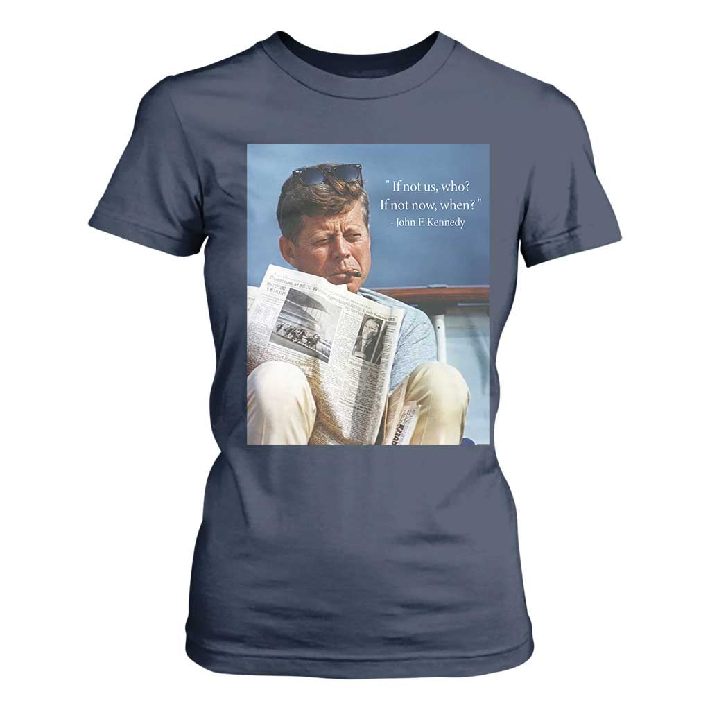 John F. Kennedy Smoking Smoker T Shirt For Women If Not Us Who If Not Now When Quote TS14 Navy Print Your Wear