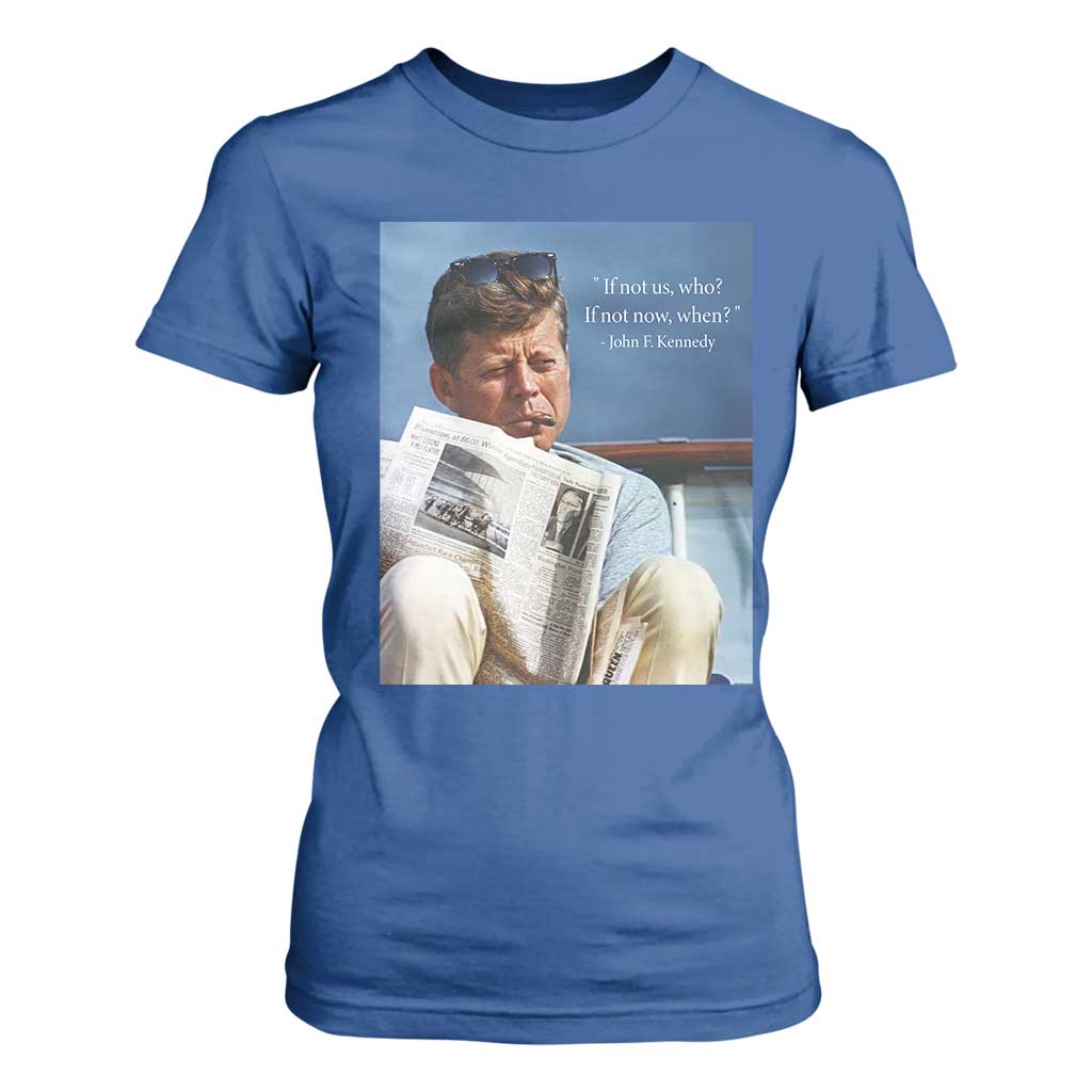 John F. Kennedy Smoking Smoker T Shirt For Women If Not Us Who If Not Now When Quote TS14 Royal Blue Print Your Wear