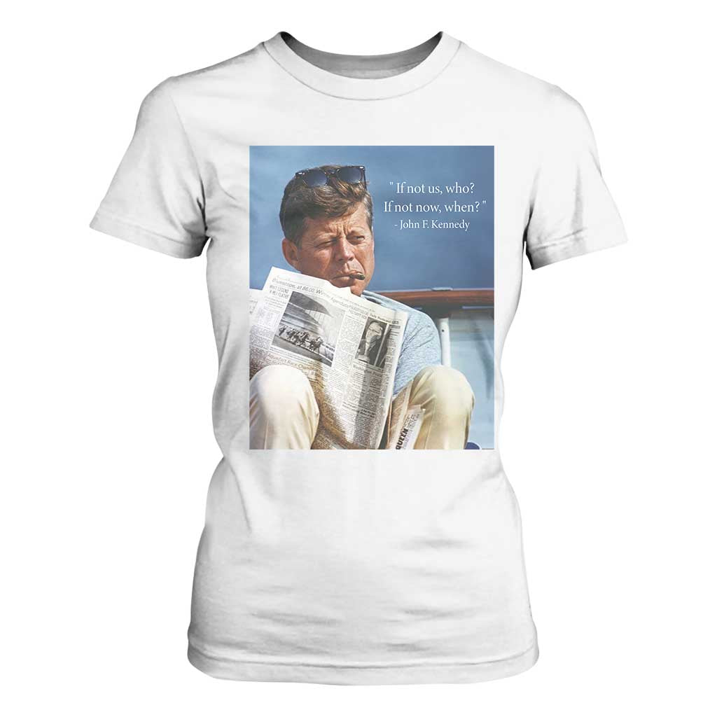 John F. Kennedy Smoking Smoker T Shirt For Women If Not Us Who If Not Now When Quote TS14 White Print Your Wear
