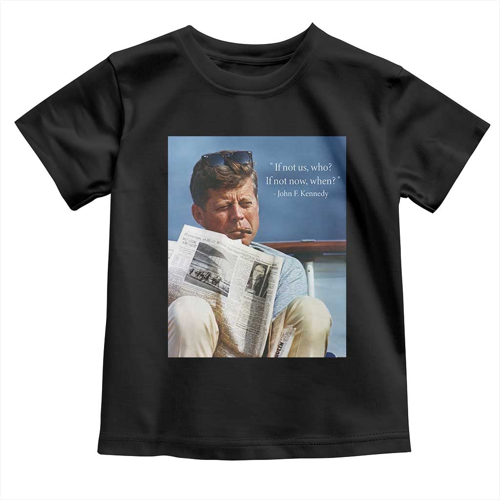 John F. Kennedy Smoking Smoker Toddler T Shirt If Not Us Who If Not Now When Quote TS14 Black Print Your Wear