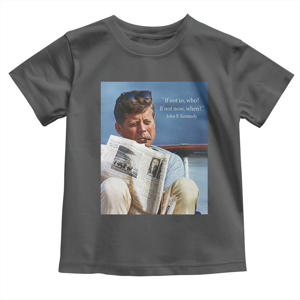 John F. Kennedy Smoking Smoker Toddler T Shirt If Not Us Who If Not Now When Quote TS14 Dark Heather Print Your Wear