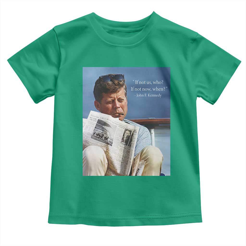 John F. Kennedy Smoking Smoker Toddler T Shirt If Not Us Who If Not Now When Quote TS14 Irish Green Print Your Wear