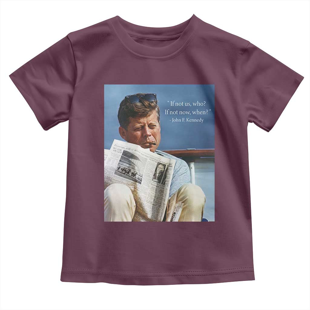 John F. Kennedy Smoking Smoker Toddler T Shirt If Not Us Who If Not Now When Quote TS14 Maroon Print Your Wear